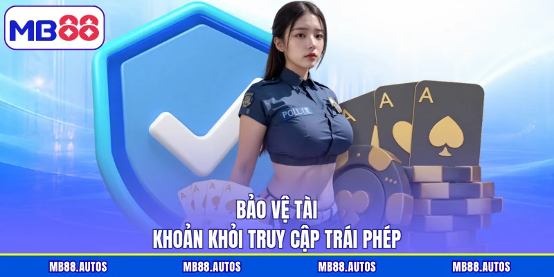 Bảo vệ tài khoản khỏi truy cập trái phép 